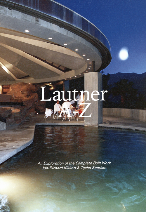 Lautner A-Z. An Exploration Of The Complete Built Work