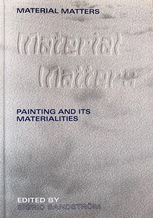 Material Matters Painting And Its Materialities