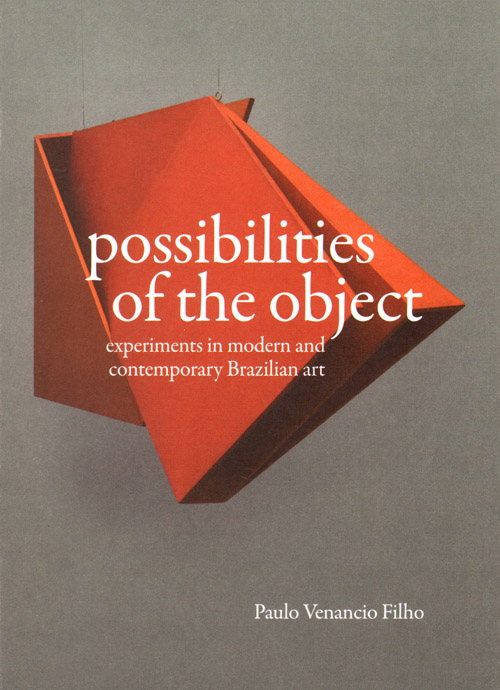 Possibilities Of The Object - Experiments In Modern And Contemporary Brazilian Art