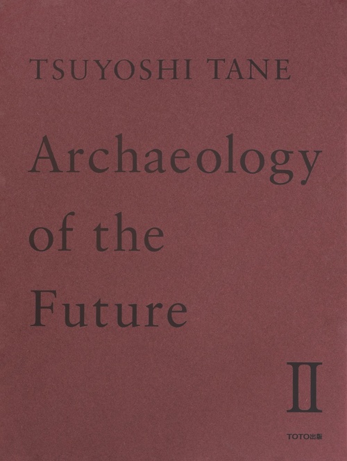 Tsuyoshi Tane – Archaeology of the Future II