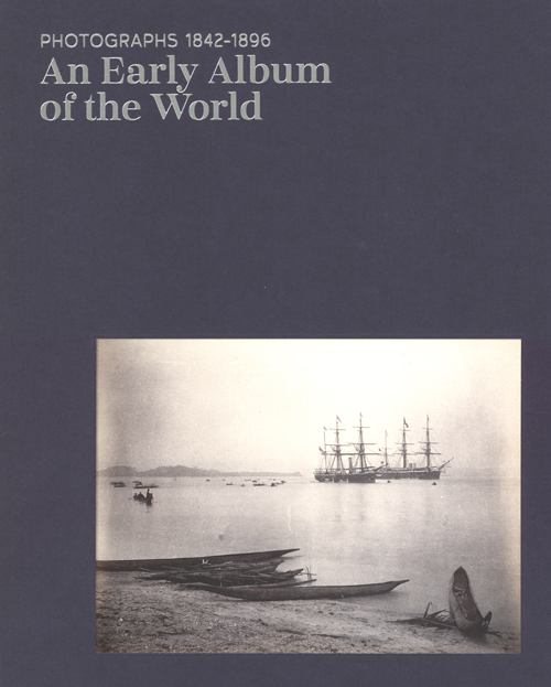 An Early Album Of The World - Photographs 1842-1896