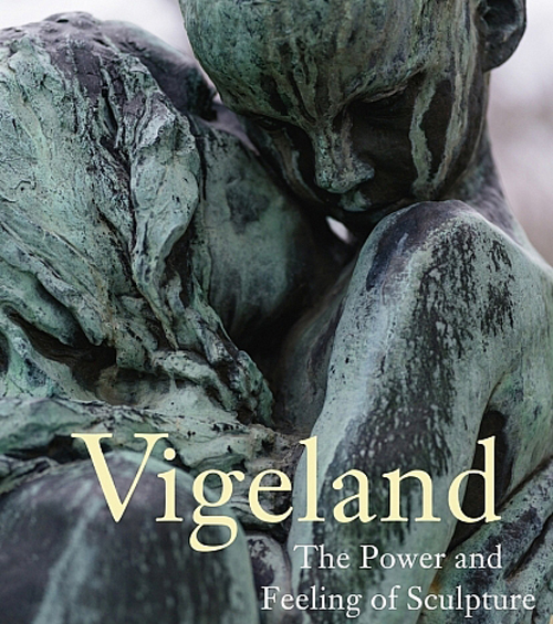 Gustav Vigeland - The Power And Feeling Of Sculpture Gustav Vigeland - The Power And Feeling Of Sculpture