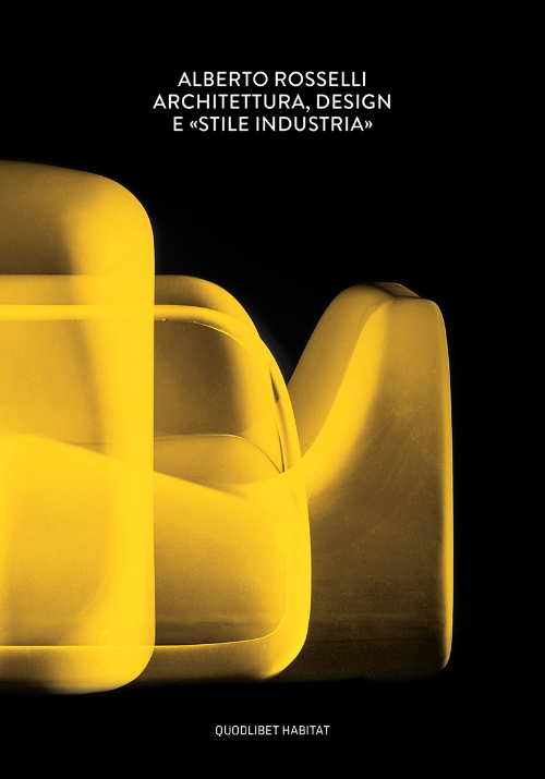 Alberto Rosselli - Architettura, design e «Stile Industria» (Italian edition)
