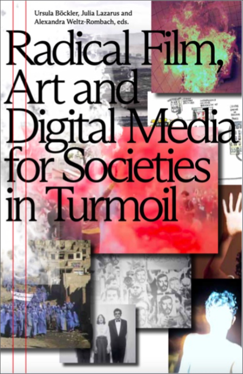 Radical Film, Art and Digital Media for Societies in Turmoil