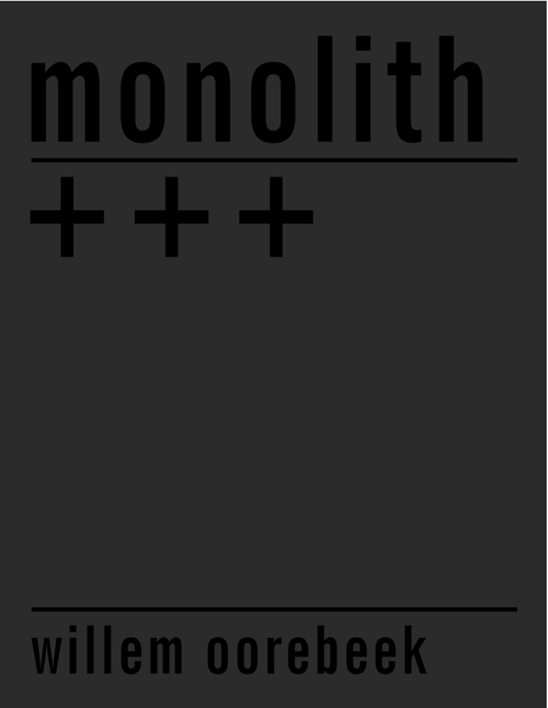 Willem Oorebeek: Monolith +++ Willem Oorebeek: Monolith +++