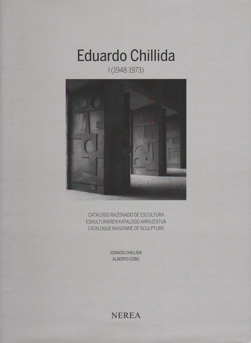Eduardo Chillida I (1948-1973) Catalogue Raisonne Of Sculpture