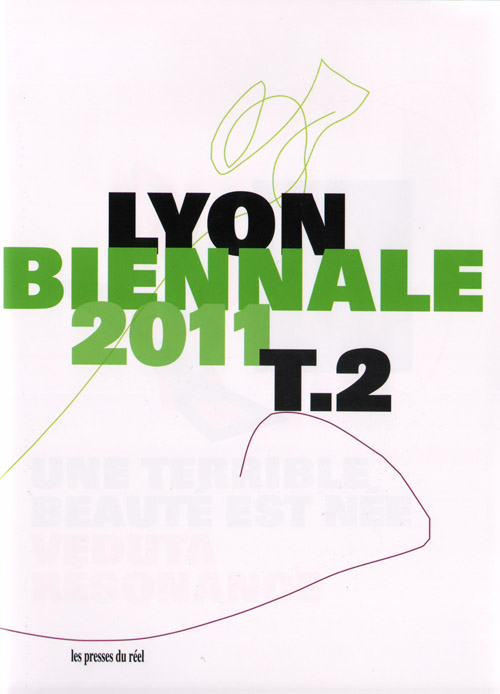 Lyon Biennale 2011 Tome 2 A Terrible Beauty Is Born