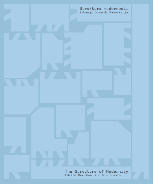 The Structure of Modernity: Edvard Ravnikar and His Quests