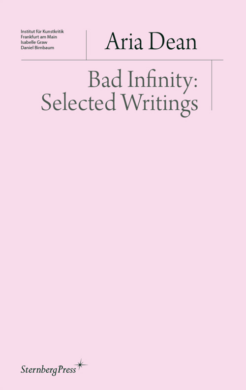 Aria Dean, Bad Infinity: Selected Writings