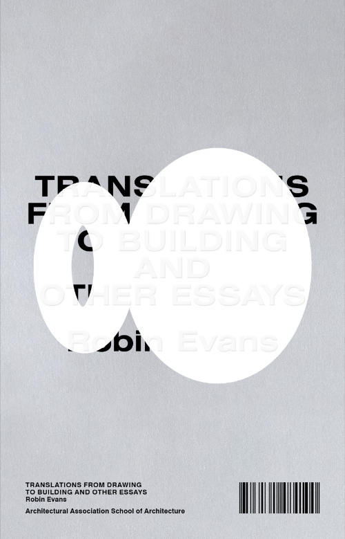 Translations from Drawing to Building and Other Essays - Robin Evans