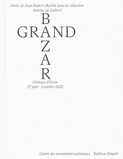 Grand Bazar - Choix De Jean-Hubert Dans La Collection Antoine De Galbert