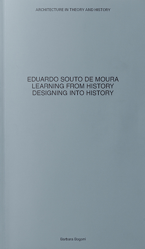 Eduardo Souto De Moura - Learning From History. Designing Into History