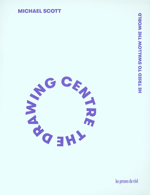 Michael Scott - The Drawing Center - He Tried To Swallow The World - And Other Drawings 2008-2019