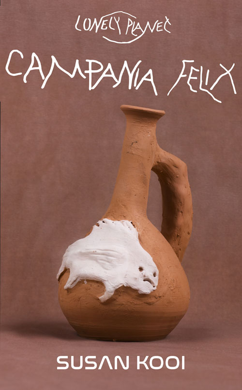Lonely Planet. Campania Felix. Susan Kooi Lonely Planet. Campania Felix. Susan Kooi