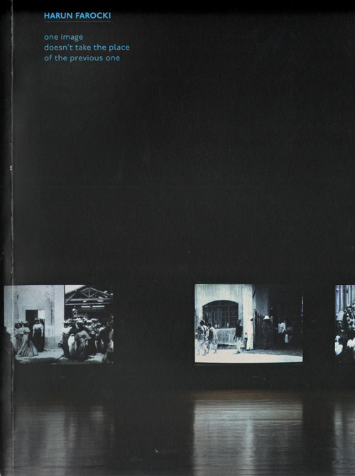 Harun Farocki - One Image Doesn't Take The Place Of The Previous One