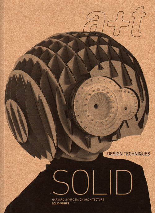 A+T 45 Solid - Harvard Symposia On Architecture: Design Techniques
