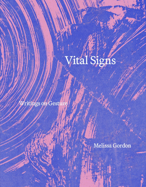 Vital Signs: Writings on Gesture Vital Signs: Writings on Gesture