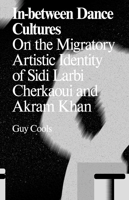 In-Between Dance Cultures - The Migratory Artistic Identity Of Sidi Larbi Cherkaoui And Akram Khan