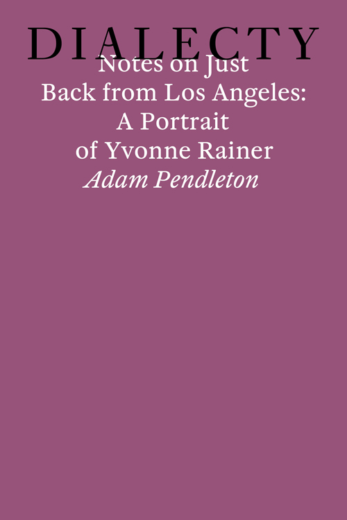 Notes On Just Back From Los Angeles: A Portrait Of Yvonne Rainer (Dialecty) Notes On Just Back From Los Angeles: A Portrait Of Yvonne Rainer (Dialecty)