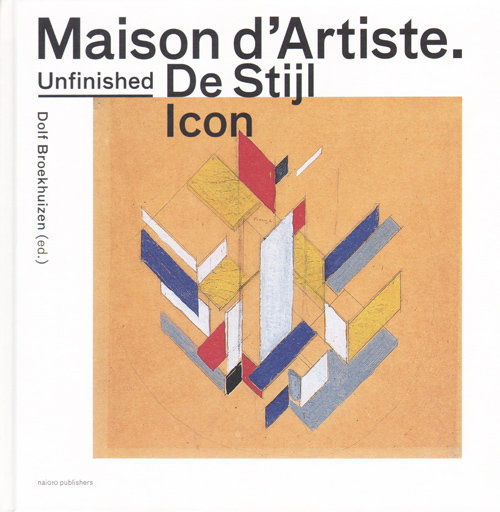 Maison D'artiste. An Unfinished De Stijl Icon Maison D'artiste. An Unfinished De Stijl Icon