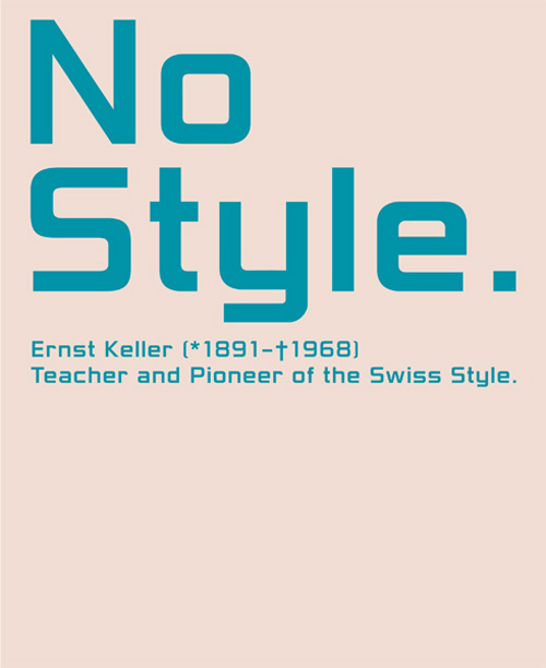 No Style: Ernst Keller 1891-1968 Teacher And Pioneer Of The Swiss Style