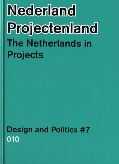 The Netherlands In Projects: Design And Politics 7 The Netherlands In Projects: Design And Politics 7