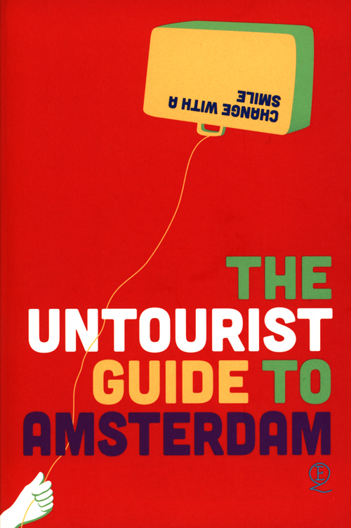 The Untourist Guide To Amsterdam The Untourist Guide To Amsterdam