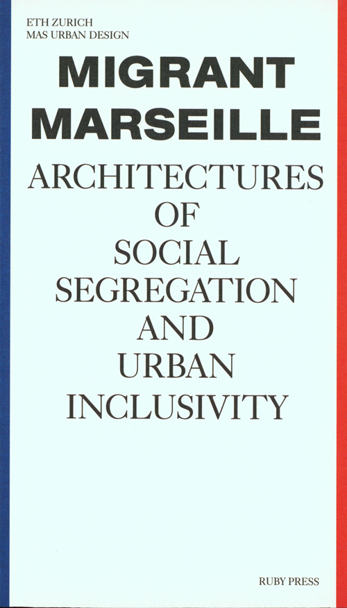Migrant Marseille - Architectures of Social Segregation and Urban Inclusivity