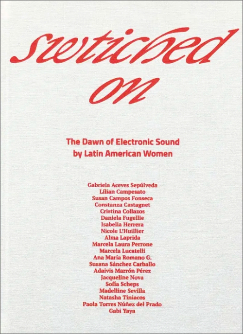 Switched On – The Dawn of Electronic Sound by Latin American Women