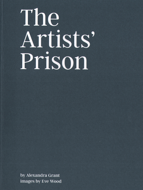 The Artists' Prison - Alexandra Grant & Eve Wood