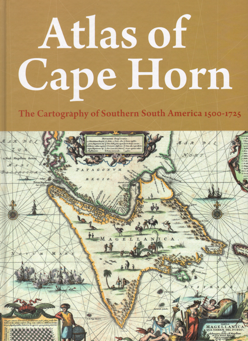 Atlas Of Cape Horn The Cartography Of Southern South America 1500-1725