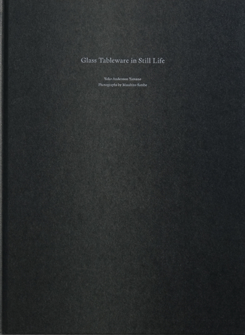 Glass Tableware in Still Life – Yoko Andersson Yamano | Masahiro Sambe