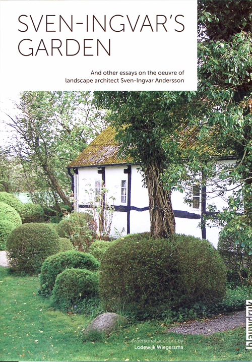 Sven Ingvar's Garden - And Other Essays On The Oeuvre Of Landscape Architect Sven-Ingvar Andersson