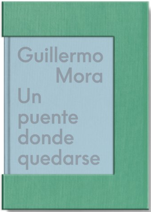 Guillermo Mora - Un puente donde quedarse