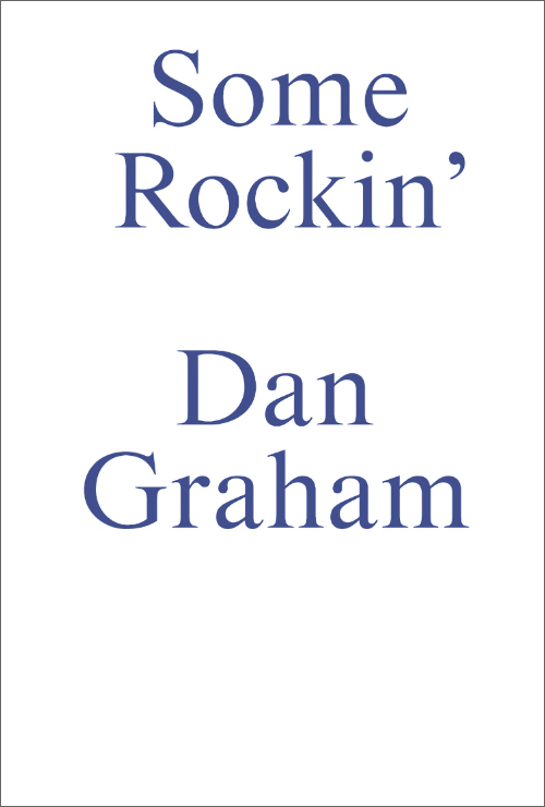 Some Rockin’ - Dan Graham Interviews