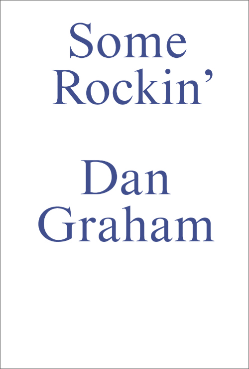 Some Rockin’ - Dan Graham Interviews Some Rockin’ - Dan Graham Interviews
