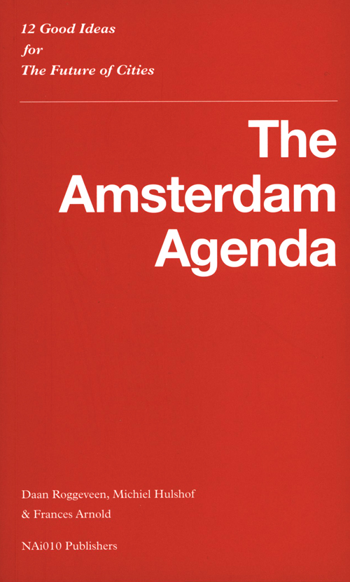 The Amsterdam Agenda - 12 Good Ideas For The Future Of Cities The Amsterdam Agenda - 12 Good Ideas For The Future Of Cities