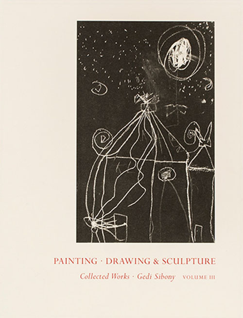 Gedi Sibony - Painting, Drawing & Sculpture Collected Works III Gedi Sibony - Painting, Drawing & Sculpture Collected Works III