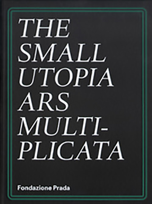 The Small Utopia Ars Multiplicata