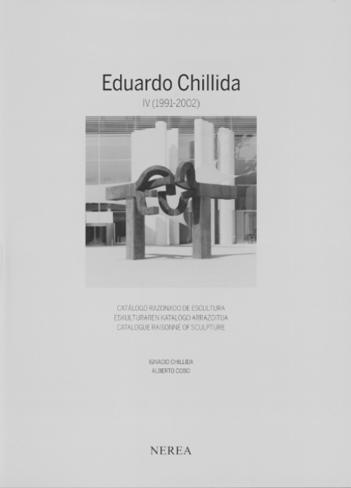 Eduardo Chillida - Catalogue Raisonne of Sculpture IV (1991-2002)