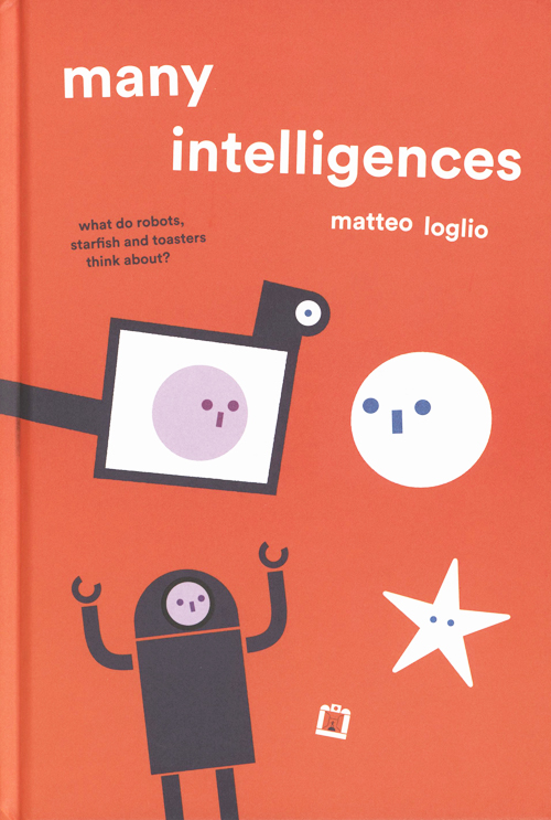Many Intelligences - What Do Robots, Starfish And Toasters Think About Many Intelligences - What Do Robots, Starfish And Toasters Think About