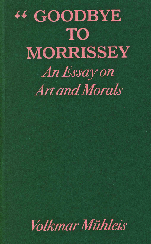 Goodbye To Morrissey - An Essay On Art And Morals
