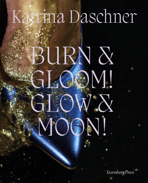Katrina Daschner – BURN & GLOOM! GLOW & MOON! Katrina Daschner – BURN & GLOOM! GLOW & MOON!