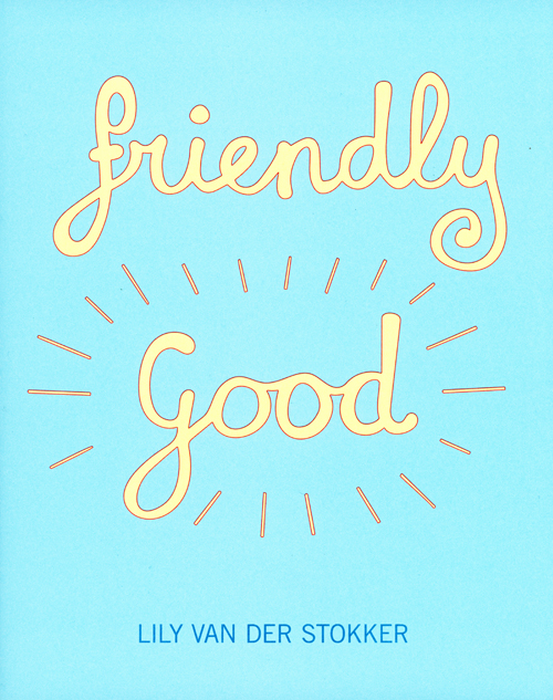 Lily Van Der Stokker - Friendly Good (nl/en) DEU/ENG avialable Lily Van Der Stokker - Friendly Good (nl/en) DEU/ENG avialable