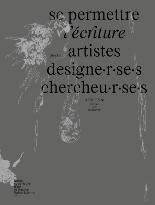 Azimuts #56 – Se permettre l'écriture chez les designer·euse·s, artistes, chercheur·euse·s