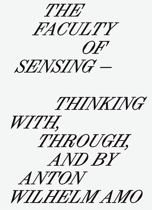 The Faculty Of Sensing - Thinking With, Through, And By Anton Wilhelm Amo The Faculty Of Sensing - Thinking With, Through, And By Anton Wilhelm Amo
