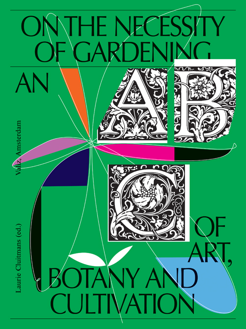 On the Necessity of Gardening - An ABC of Art, Botany and Cultivation