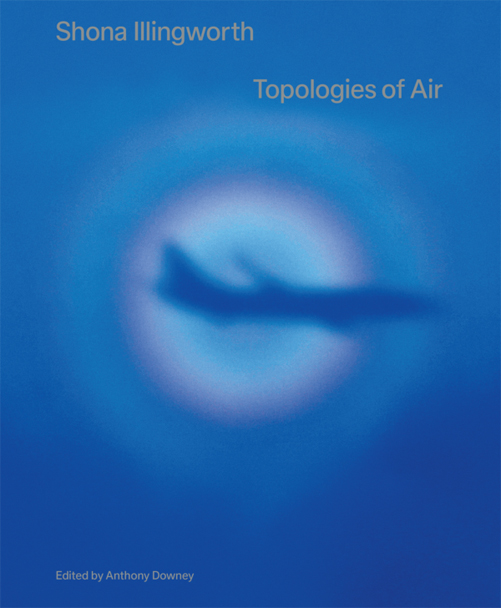 Shona Illingworth - Topologies Of Air Shona Illingworth - Topologies Of Air
