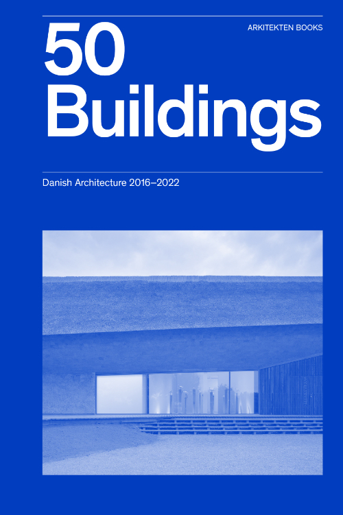 50 Buildings - Danish Architecture 2016-2022