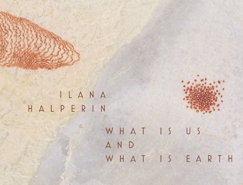 Ilana Halperin - What is Us and What is Earth